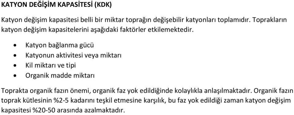 Katyon bağlanma gücü Katyonun aktivitesi veya miktarı Kil miktarı ve tipi Organik madde miktarı Toprakta organik fazın önemi,