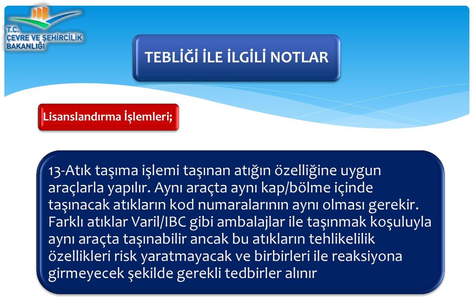 Aynı araçta aynı kap/bölme içinde taşınacak atıkların kod numaralarının aynı olması gerekir.