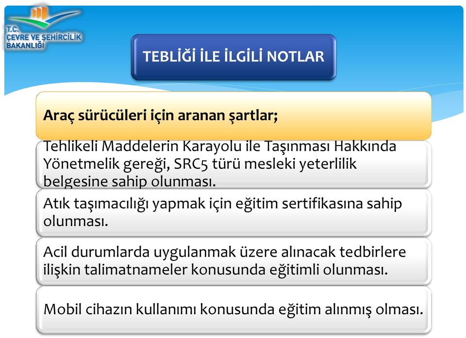 Atık taşımacılığı yapmak için eğitim sertifikasına sahip olunması.