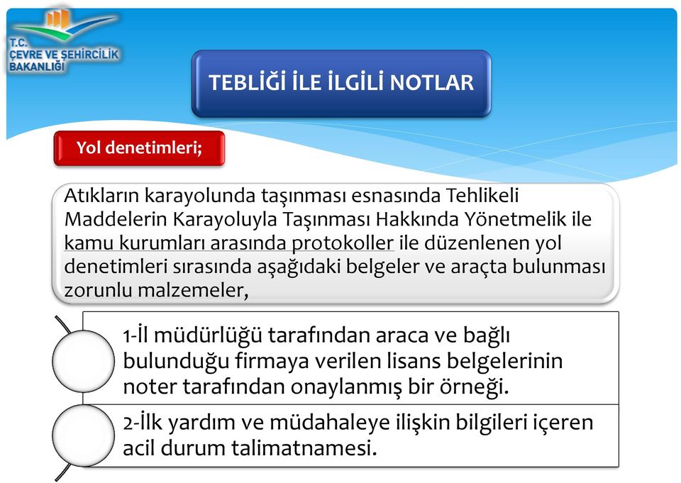 belgeler ve araçta bulunması zorunlu malzemeler, 1-İl müdürlüğü tarafından araca ve bağlı bulunduğu firmaya verilen lisans