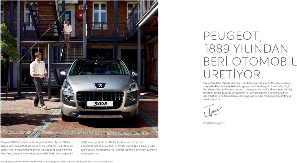 Peugeot araçları inovasyon, otomobil tutkusu ve teknik bilgi birikimini en üst düzeyde birleştirerek her zaman, çağının önünde olmuştur.