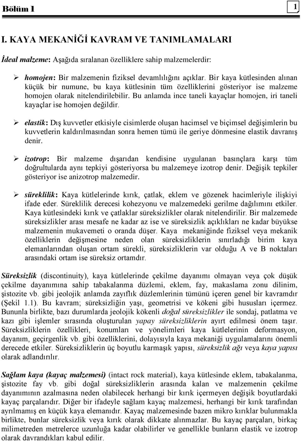 Bu anlamda ince taneli kayaçlar homojen, iri taneli kayaçlar ise homojen değildir.