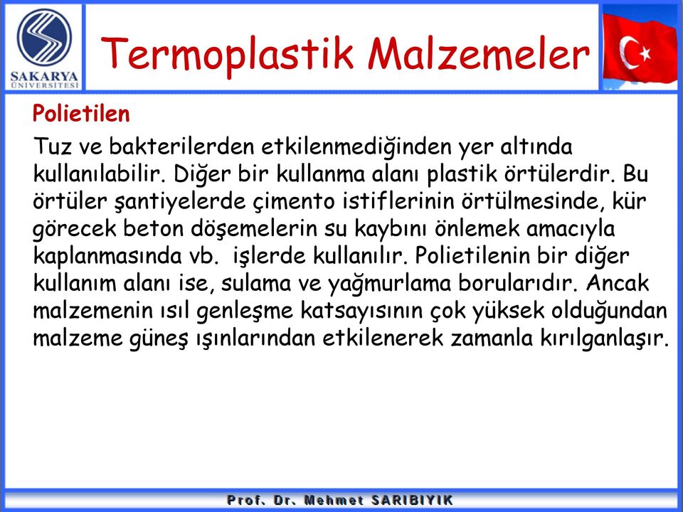 Bu örtüler şantiyelerde çimento istiflerinin örtülmesinde, kür görecek beton döşemelerin su kaybını önlemek amacıyla