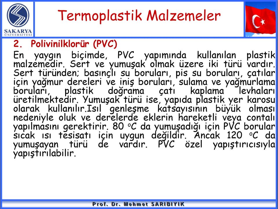 üretilmektedir. Yumuşak türü ise, yapıda plastik yer karosu olarak kullanılır.