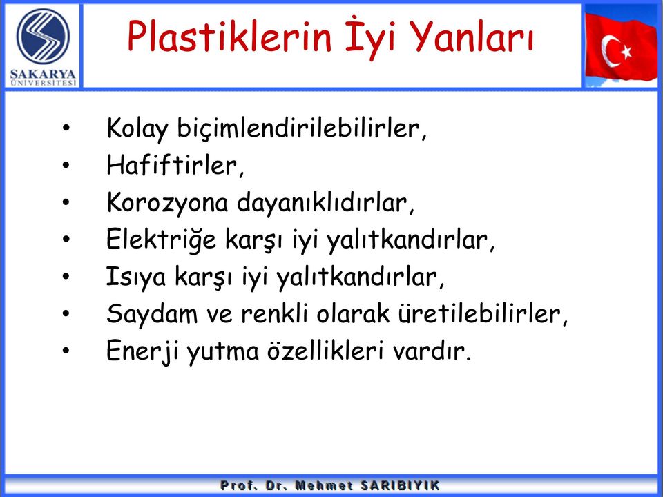 iyi yalıtkandırlar, Isıya karşı iyi yalıtkandırlar, Saydam