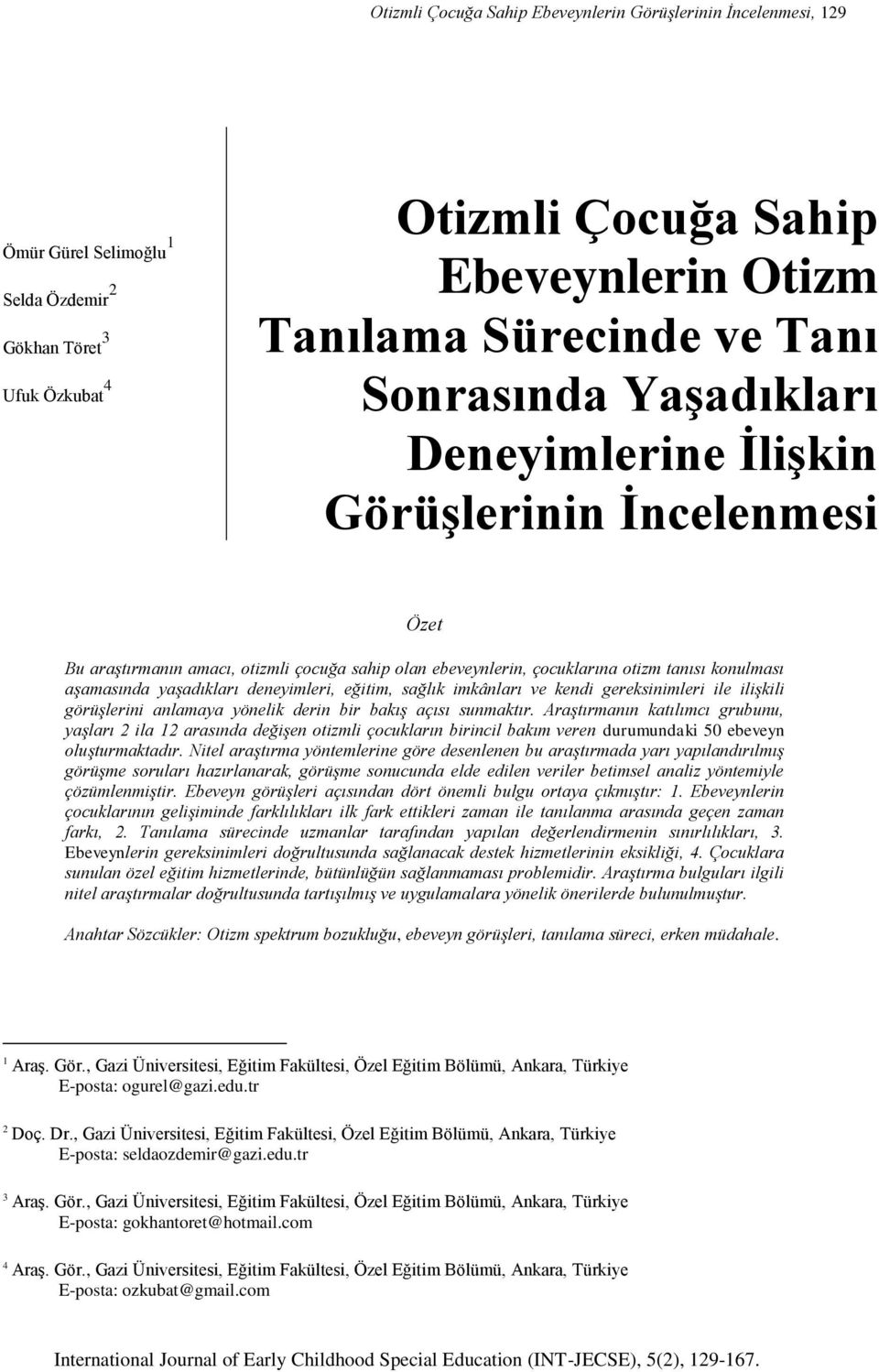 deneyimleri, eğitim, sağlık imkânları ve kendi gereksinimleri ile ilişkili görüşlerini anlamaya yönelik derin bir bakış açısı sunmaktır.