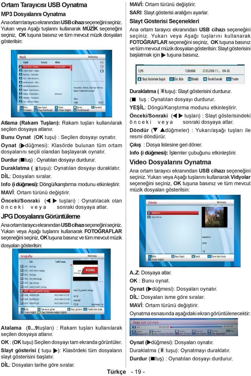 Slayt Gösterisi Seçenekleri Ana ortam tarayıcı ekranından USB cihazı seçeneğini seçiniz.