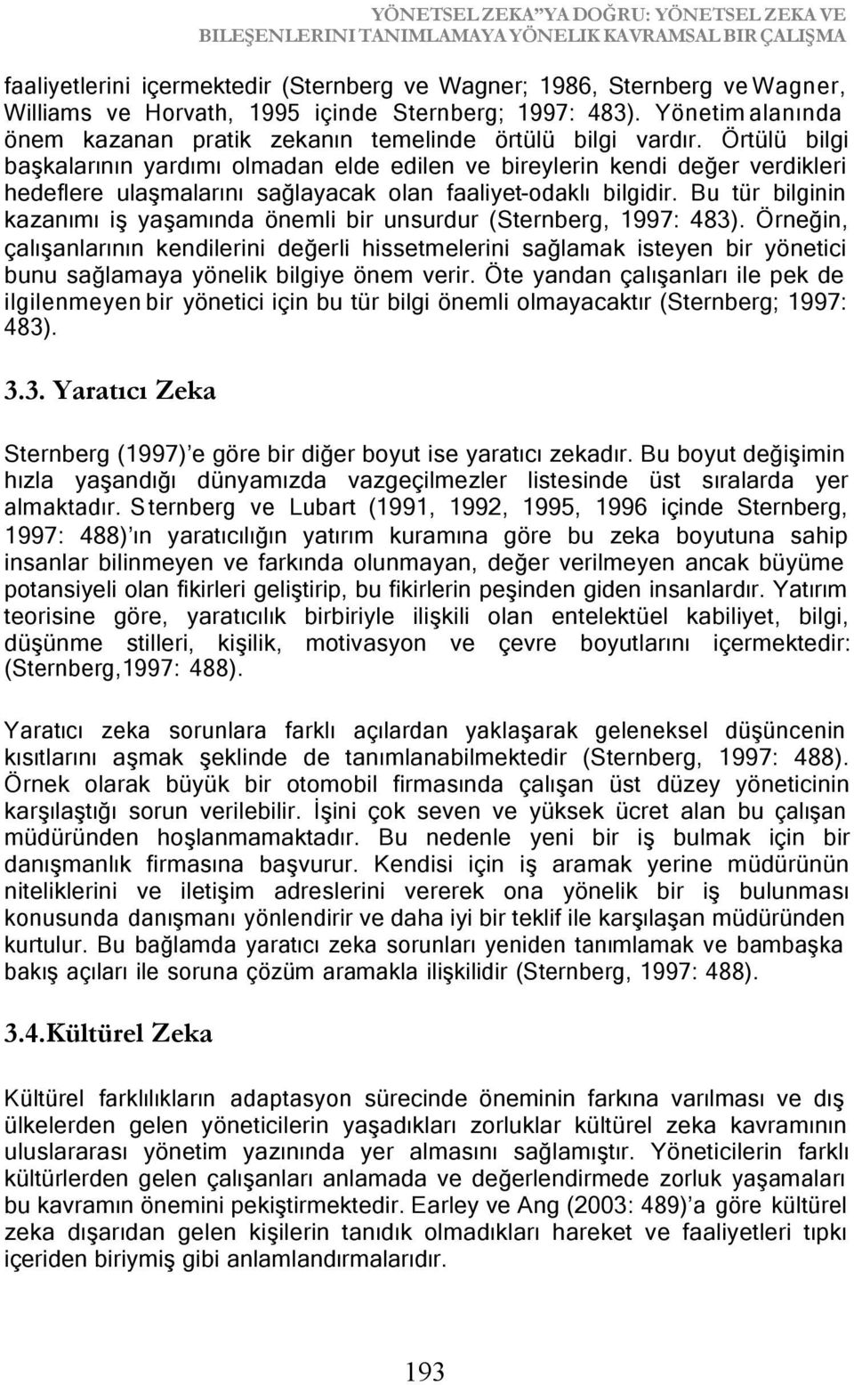 Örtülü bilgi başkalarının yardımı olmadan elde edilen ve bireylerin kendi değer verdikleri hedeflere ulaşmalarını sağlayacak olan faaliyet-odaklı bilgidir.