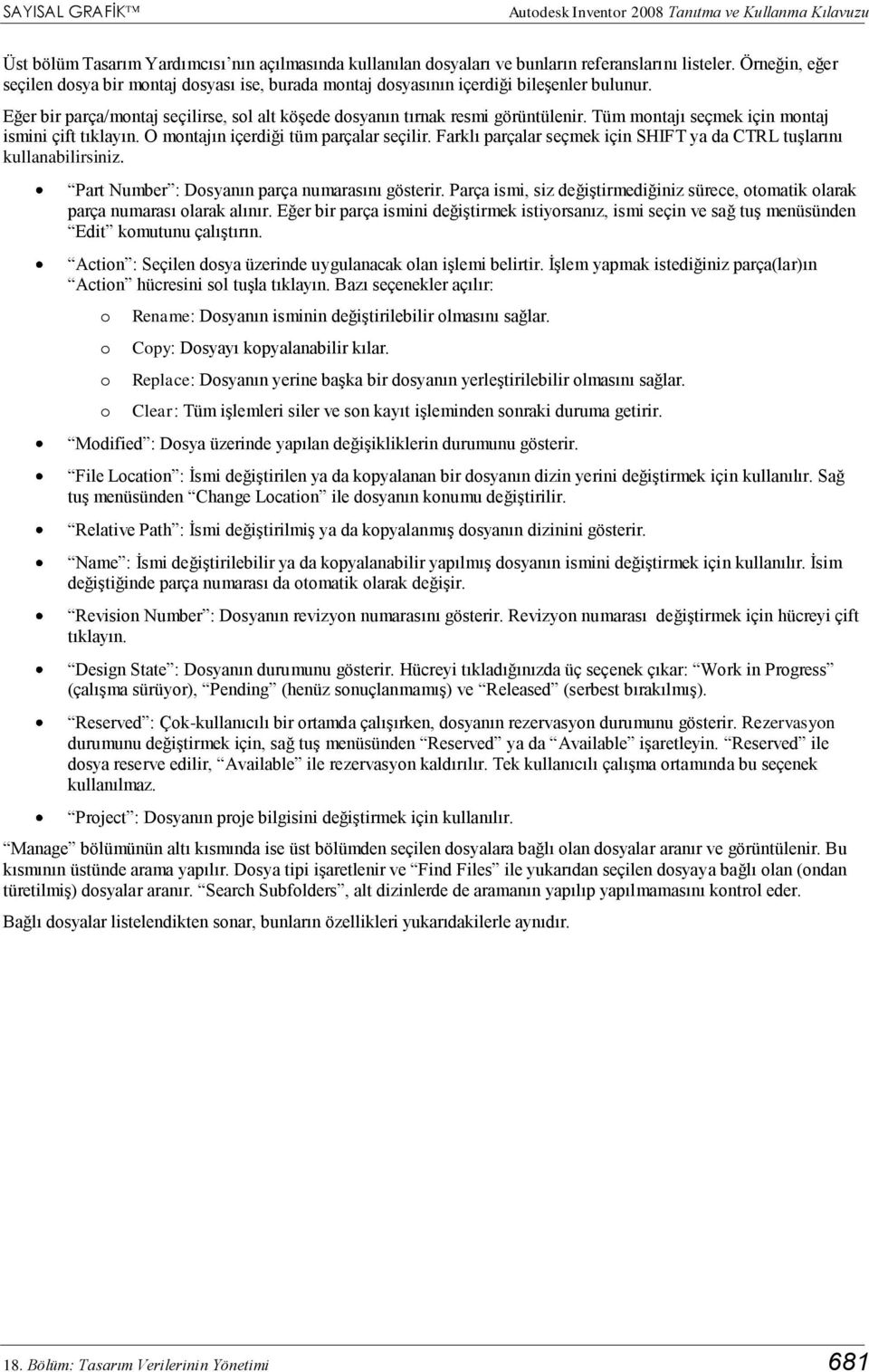 Tüm montajı seçmek için montaj ismini çift tıklayın. O montajın içerdiği tüm parçalar seçilir. Farklı parçalar seçmek için SHIFT ya da CTRL tuşlarını kullanabilirsiniz.