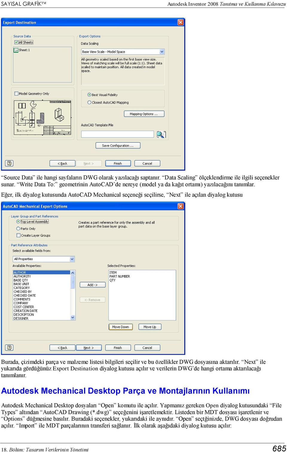 Eğer, ilk diyalog kutusunda AutoCAD Mechanical seçeneği seçilirse, Next ile açılan diyalog kutusu Burada, çizimdeki parça ve malzeme listesi bilgileri seçilir ve bu özellikler DWG dosyasına aktarılır.