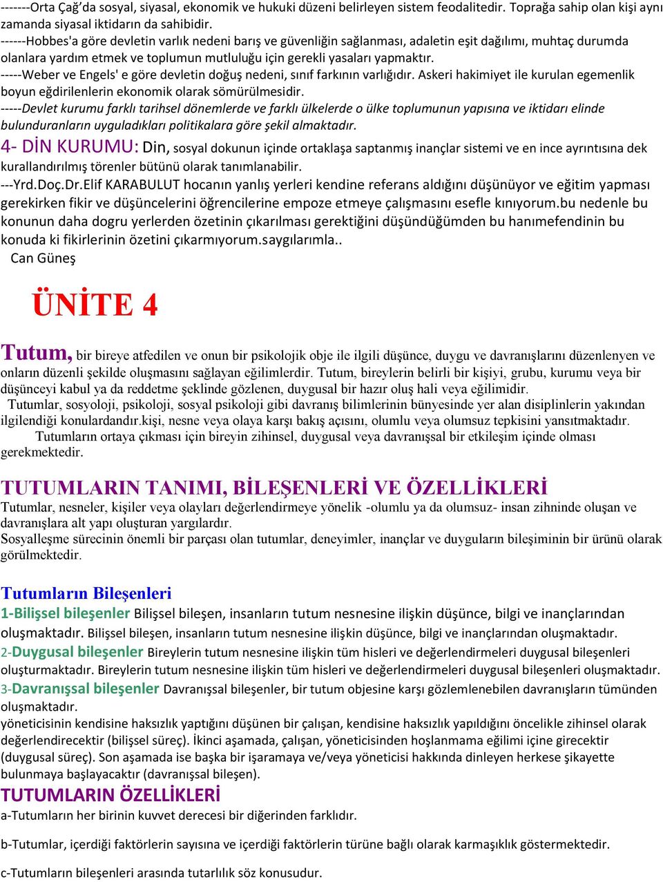 -----Weber ve Engels' e göre devletin doğuş nedeni, sınıf farkının varlığıdır. Askeri hakimiyet ile kurulan egemenlik boyun eğdirilenlerin ekonomik olarak sömürülmesidir.