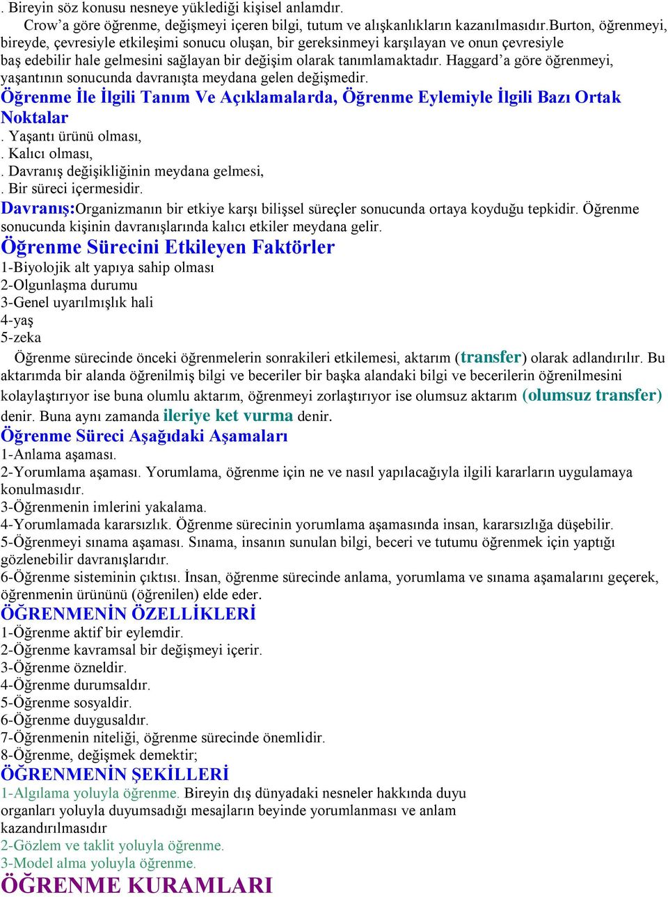 Haggard a göre öğrenmeyi, yaşantının sonucunda davranışta meydana gelen değişmedir. Öğrenme İle İlgili Tanım Ve Açıklamalarda, Öğrenme Eylemiyle İlgili Bazı Ortak Noktalar. Yaşantı ürünü olması,.