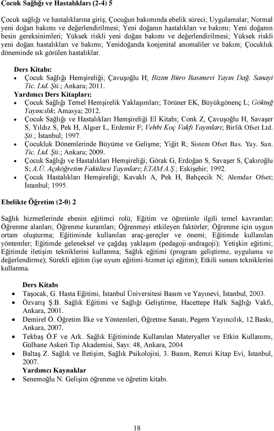 döneminde sık görülen hastalıklar. Çocuk Sağlığı Hemşireliği; Çavuşoğlu H; Bizim Büro Basımevi Yayın Dağ. Sanayi Tic. Ltd. Şti.; Ankara; 2011.