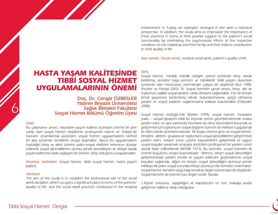 respective condition on the individual and their family and their indirect contribution to their quality of life. Key words: Social work, medical social work, patient s quality of life.