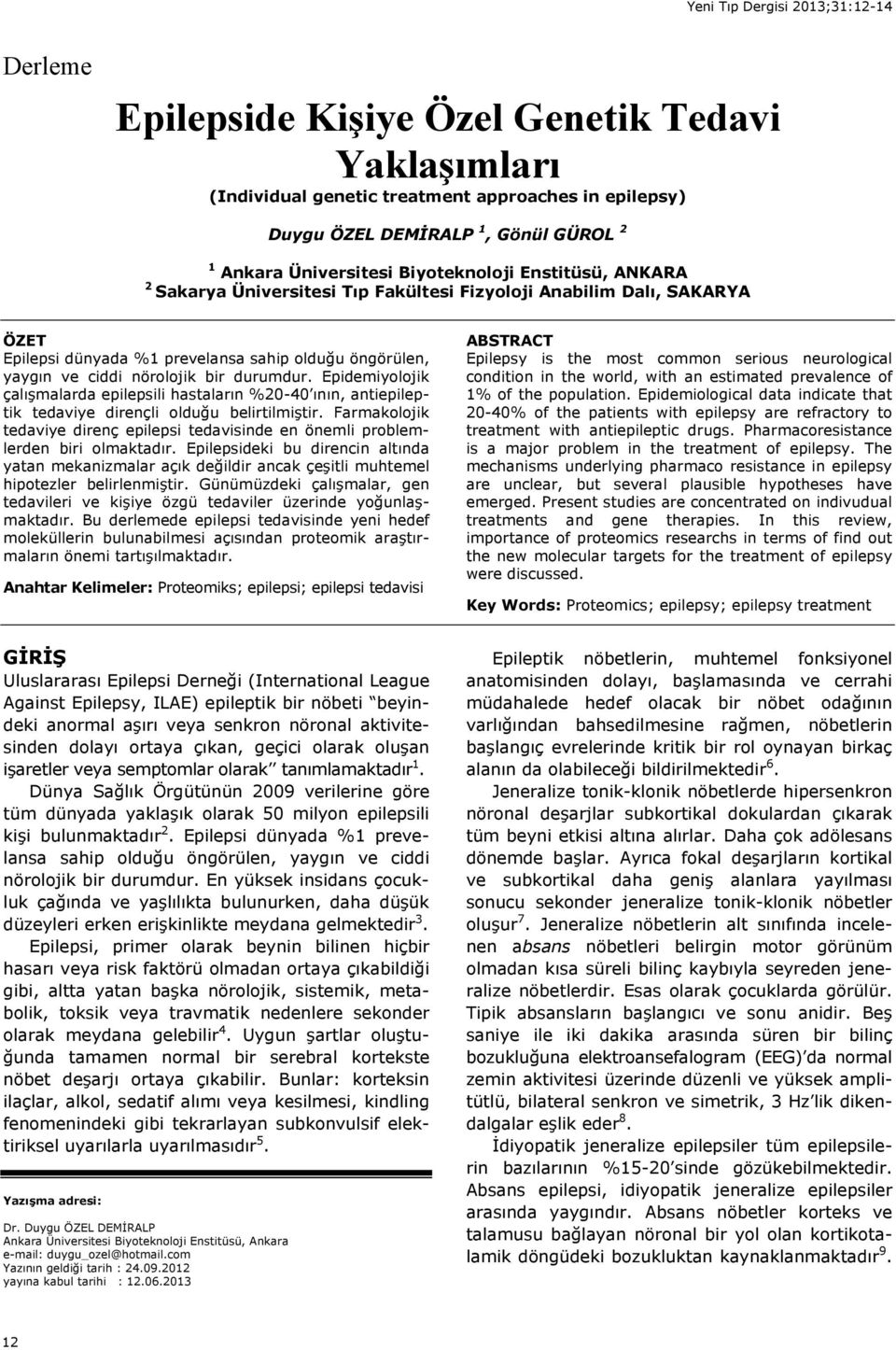 bir durumdur. Epidemiyolojik çal şmalarda epilepsili hastalar n %20-40 n n, antiepileptik tedaviye dirençli olduğu belirtilmiştir.