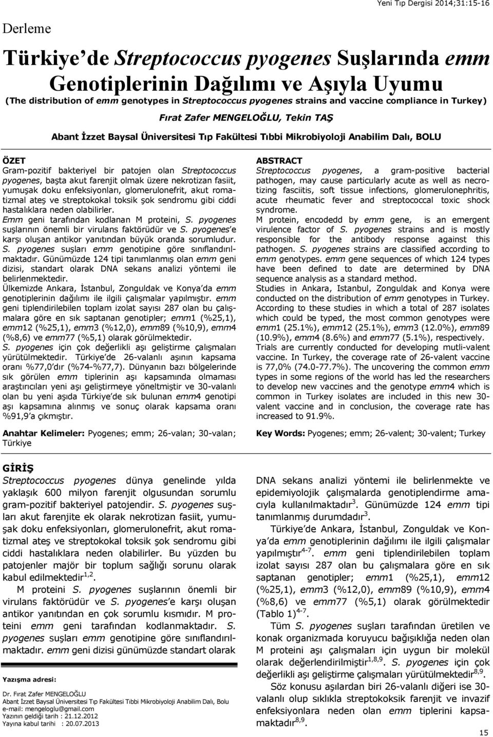 Streptococcus pyogenes, başta akut farenjit olmak üzere nekrotizan fasiit, yumuşak doku enfeksiyonlar, glomerulonefrit, akut romatizmal ateş ve streptokokal toksik şok sendromu gibi ciddi hastal