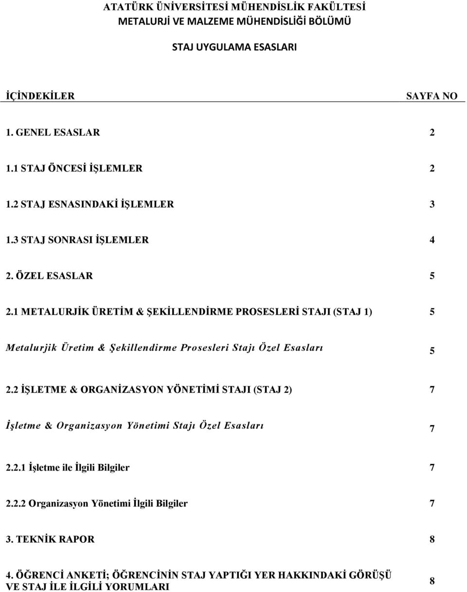 1 METALURJİK ÜRETİM & ŞEKİLLENDİRME PROSESLERİ STAJI (STAJ 1) 5 Metalurjik Üretim & Şekillendirme Prosesleri Stajı Özel Esasları 5 2.