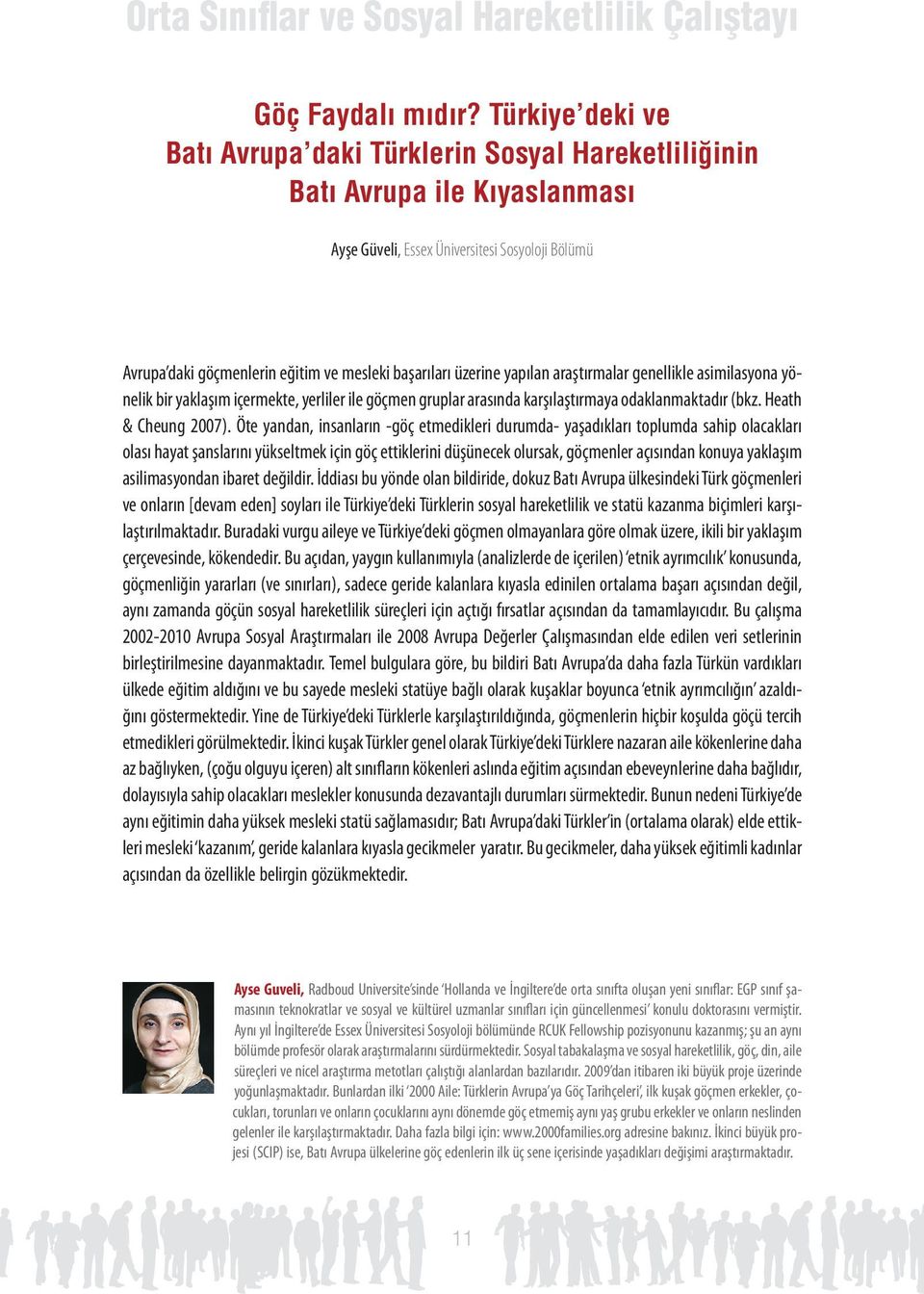 üzerine yapılan araştırmalar genellikle asimilasyona yönelik bir yaklaşım içermekte, yerliler ile göçmen gruplar arasında karşılaştırmaya odaklanmaktadır (bkz. Heath & Cheung 2007).