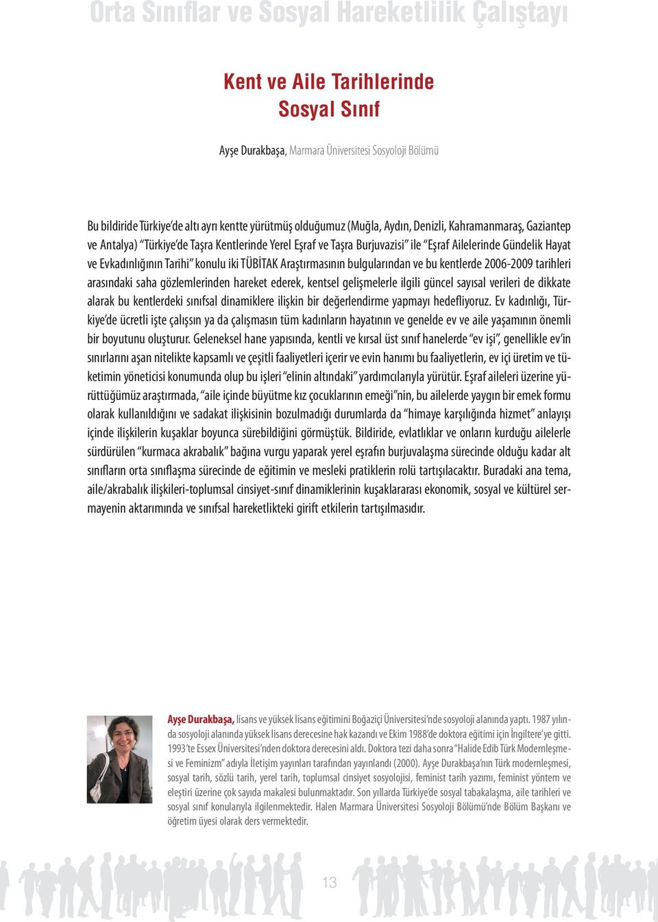 kentlerde 2006-2009 tarihleri arasındaki saha gözlemlerinden hareket ederek, kentsel gelişmelerle ilgili güncel sayısal verileri de dikkate alarak bu kentlerdeki sınıfsal dinamiklere ilişkin bir