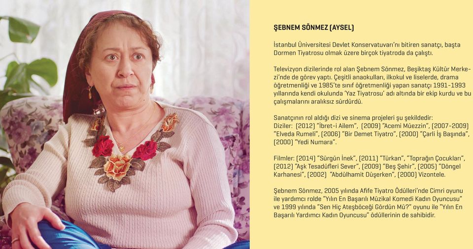 Çeşitli anaokulları, ilkokul ve liselerde, drama öğretmenliği ve 1985 te sınıf öğretmenliği yapan sanatçı 1991-1993 yıllarında kendi okulunda Yaz Tiyatrosu adı altında bir ekip kurdu ve bu