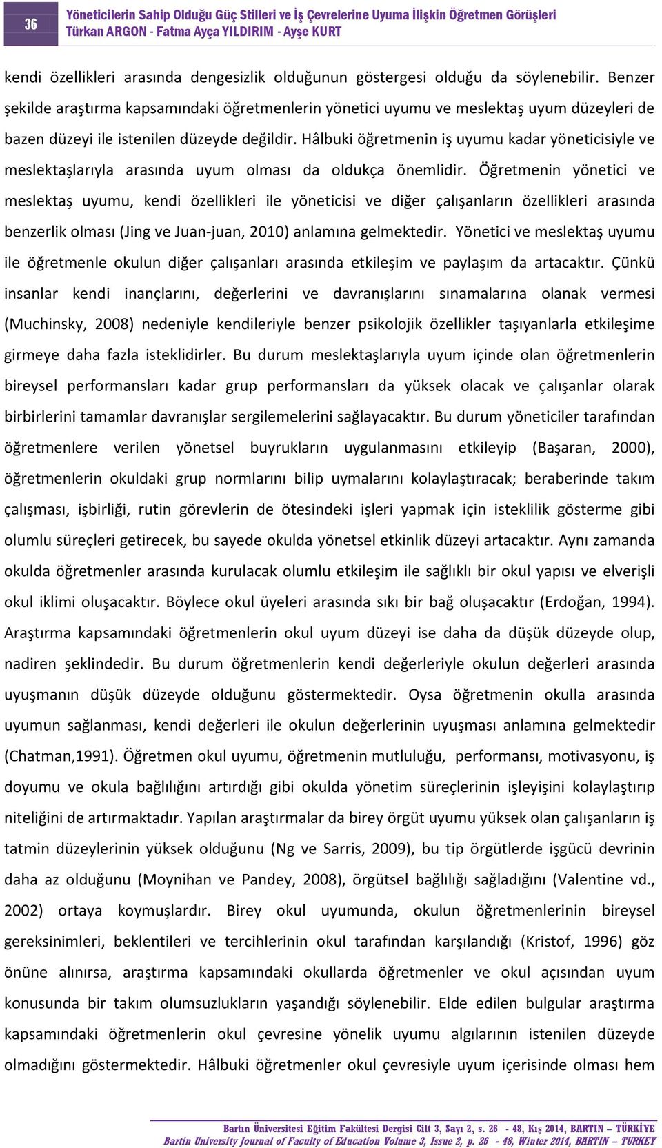 Hâlbuki öğretmenin iş uyumu kadar yöneticisiyle ve meslektaşlarıyla arasında uyum olması da oldukça önemlidir.