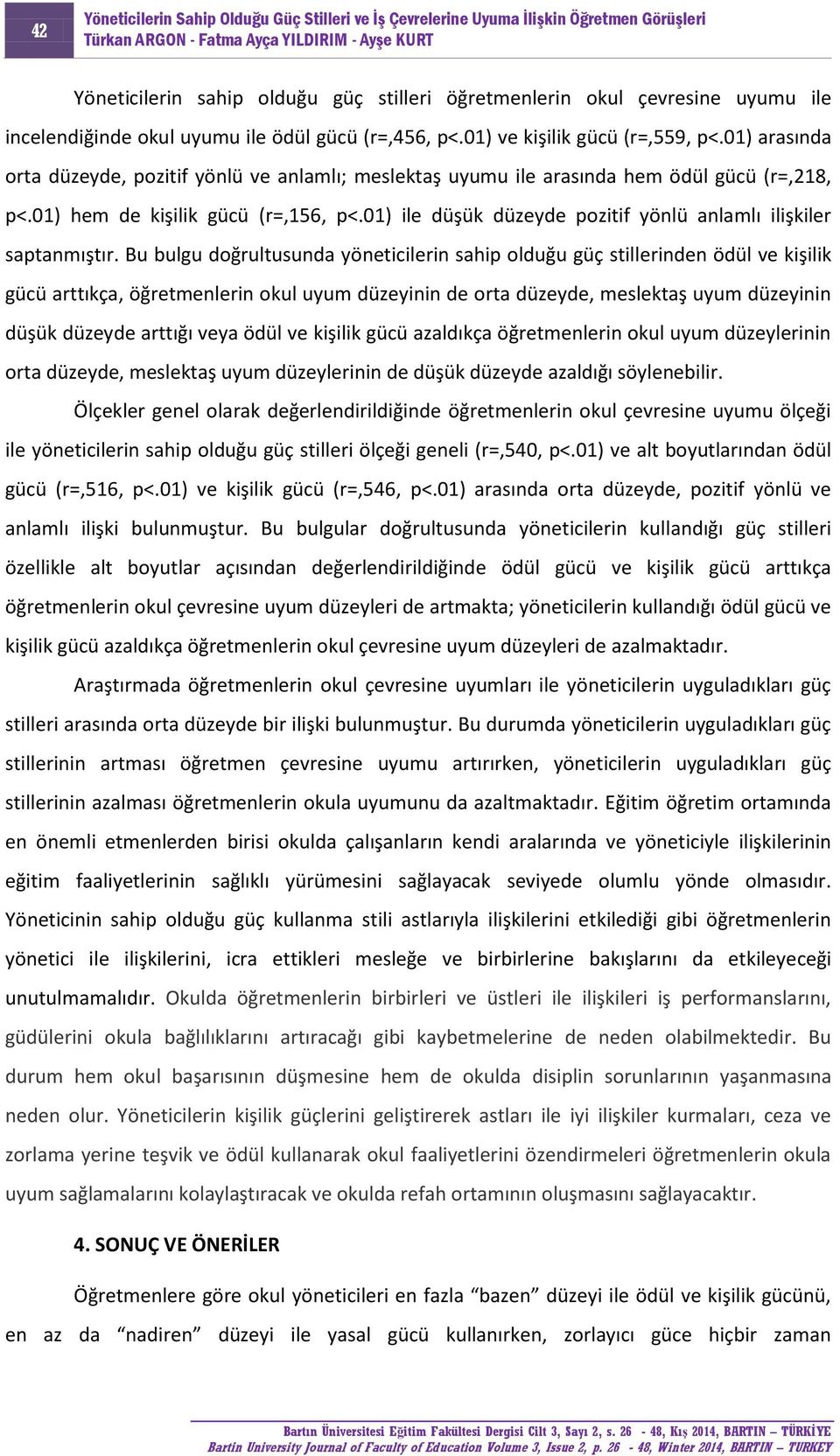 01) ile düşük düzeyde pozitif yönlü anlamlı ilişkiler saptanmıştır.