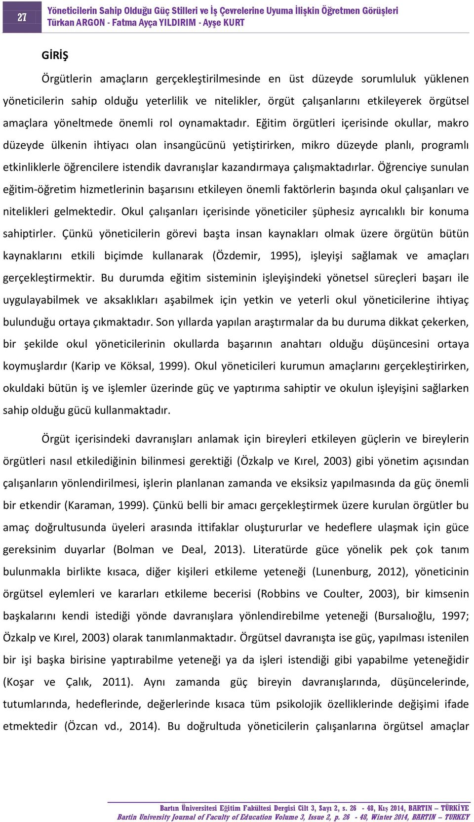 Eğitim örgütleri içerisinde okullar, makro düzeyde ülkenin ihtiyacı olan insangücünü yetiştirirken, mikro düzeyde planlı, programlı etkinliklerle öğrencilere istendik davranışlar kazandırmaya