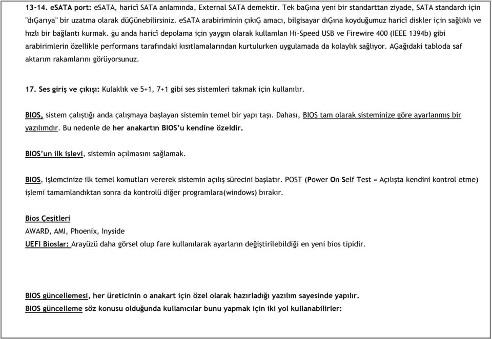 ġu anda haricî depolama için yaygın olarak kullanılan Hi-Speed USB ve Firewire 400 (IEEE 1394b) gibi arabirimlerin özellikle performans tarafındaki kısıtlamalarından kurtulurken uygulamada da