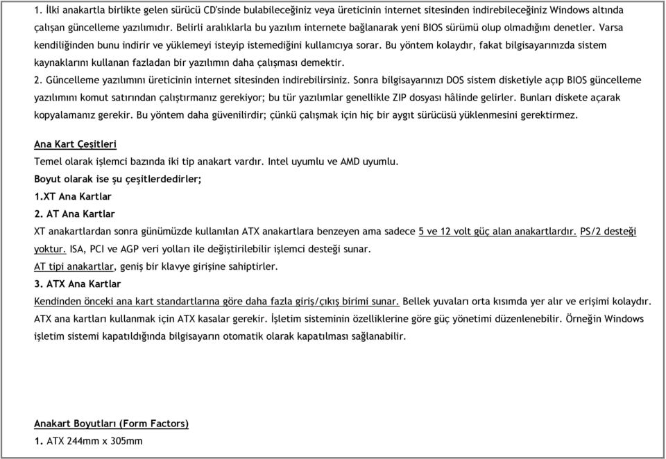 Bu yöntem kolaydır, fakat bilgisayarınızda sistem kaynaklarını kullanan fazladan bir yazılımın daha çalışması demektir. 2. Güncelleme yazılımını üreticinin internet sitesinden indirebilirsiniz.