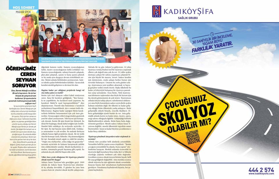 İyi oyuncularla oynamanın keyfi bambaşka olur. Demet Akbağ işini çok ciddiye alan ve bunun için kendisiyle olumlu anlamda sürekli kavga eden bir oyuncu. Rolü için her zaman en doğrusunu arıyor.