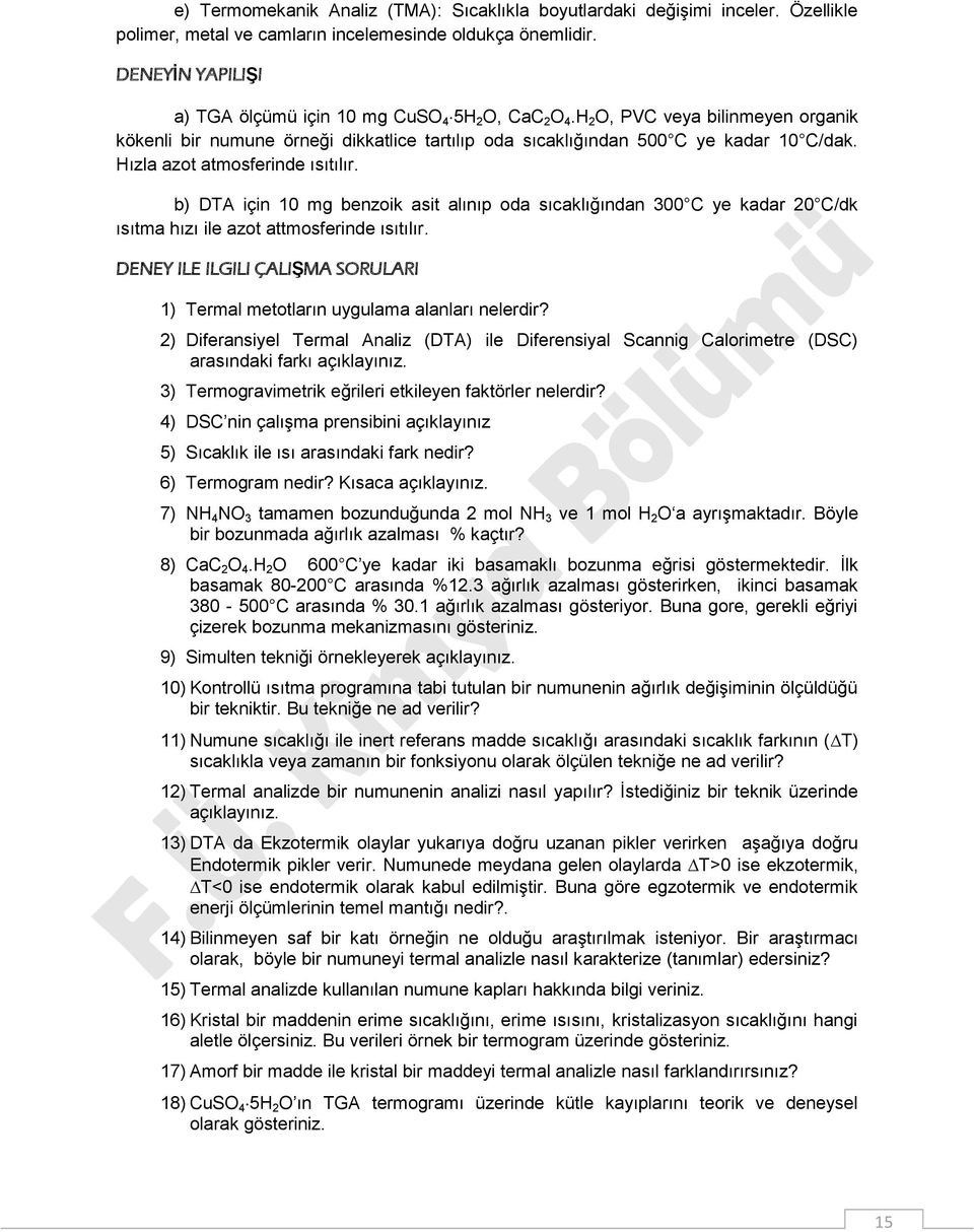 Hızla azot atmosferinde ısıtılır. b) DTA için 10 mg benzoik asit alınıp oda sıcaklığından 300 C ye kadar 20 C/dk ısıtma hızı ile azot attmosferinde ısıtılır.