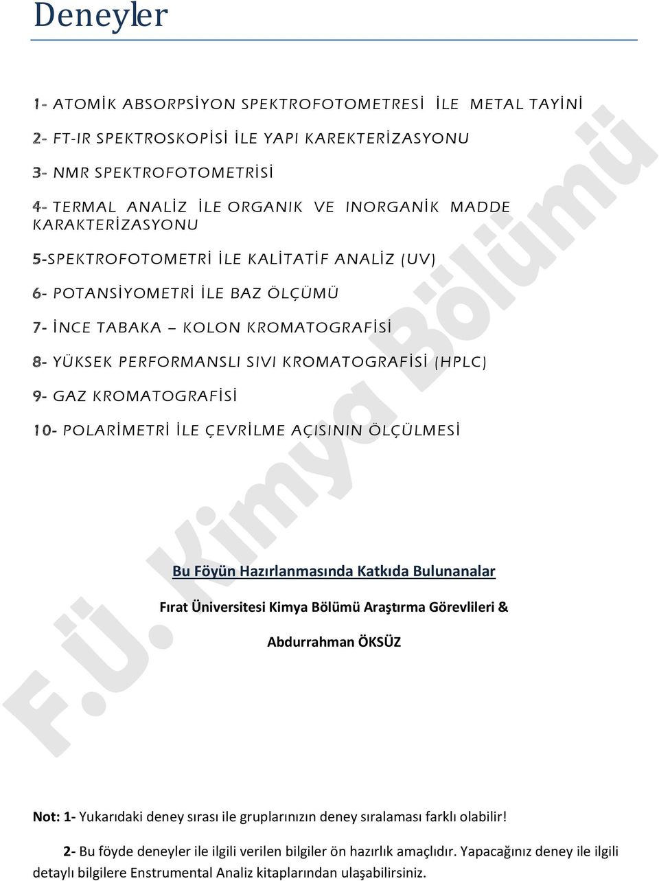 KROMATOGRAFİSİ 10- POLARİMETRİ İLE ÇEVRİLME AÇISININ ÖLÇÜLMESİ Bu Föyün Hazırlanmasında Katkıda Bulunanalar Fırat Üniversitesi Kimya Bölümü Araştırma Görevlileri & Abdurrahman ÖKSÜZ Not: 1-