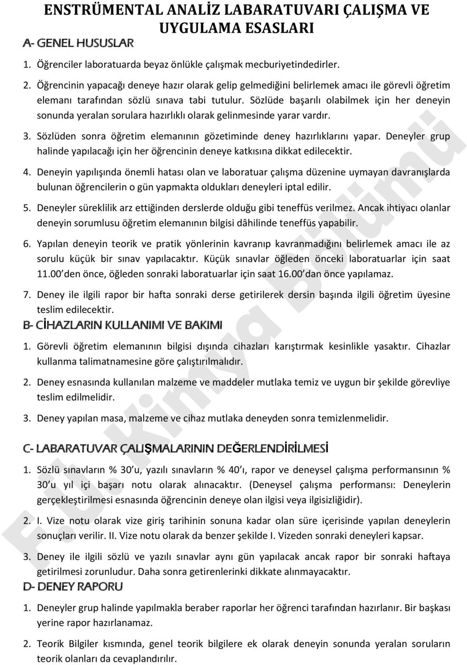 Sözlüde başarılı olabilmek için her deneyin sonunda yeralan sorulara hazırlıklı olarak gelinmesinde yarar vardır. 3. Sözlüden sonra öğretim elemanının gözetiminde deney hazırlıklarını yapar.