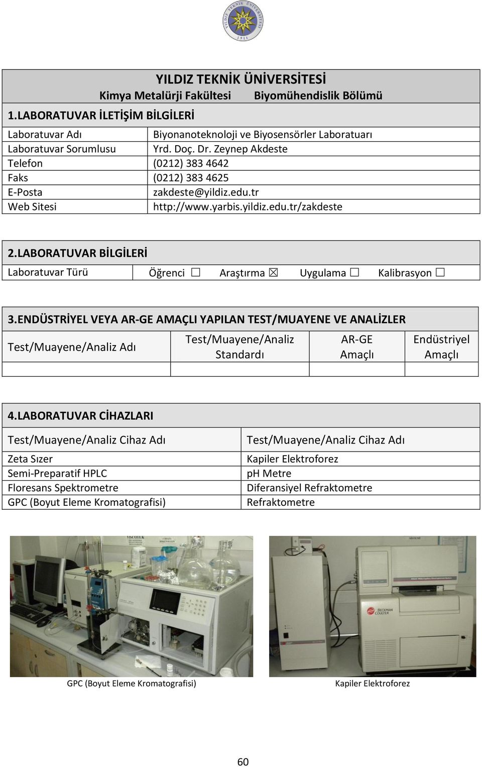 tr http://www.yarbis.yildiz.edu.tr/zakdeste Laboratuvar Türü Öğrenci Araştırma Uygulama Kalibrasyon Test/Muayene/Analiz AR-GE Endüstriyel 4.