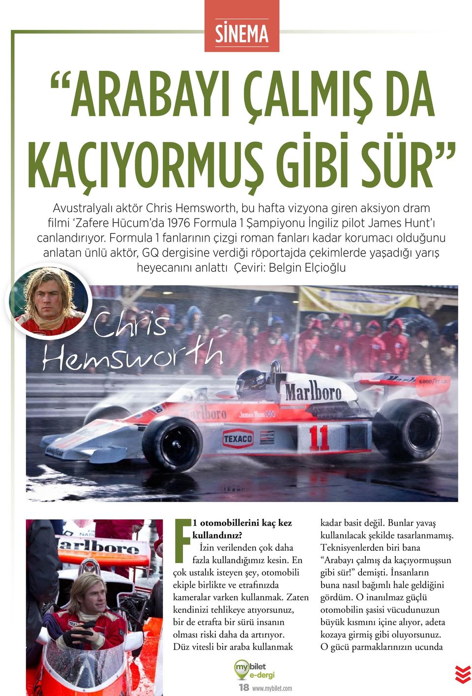 Formula 1 fanlarının çizgi roman fanları kadar korumacı olduğunu anlatan ünlü aktör, GQ dergisine verdiği röportajda çekimlerde yaşadığı yarış heyecanını anlattı Çeviri: Belgin Elçioğlu Chris