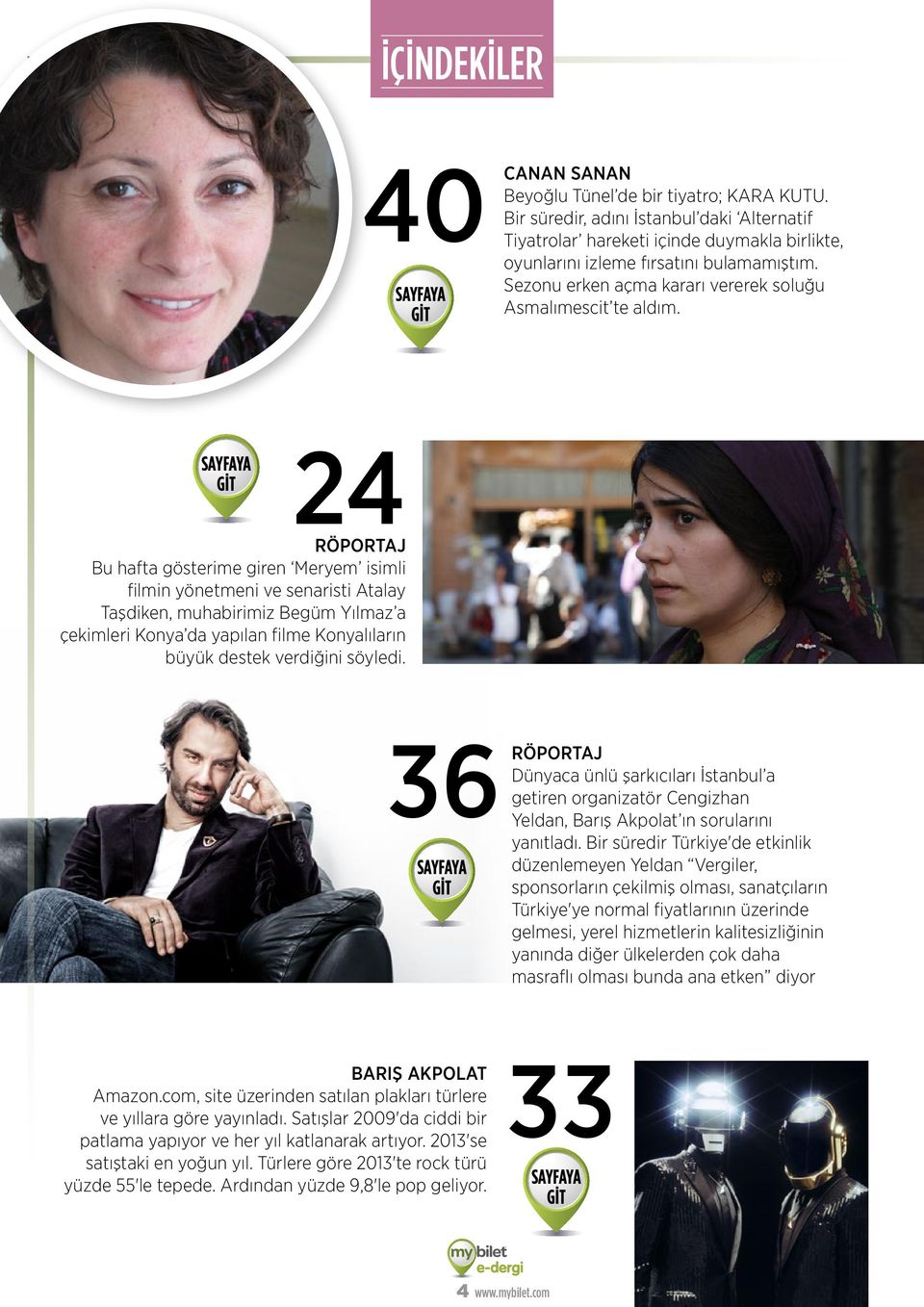 sayfaya git 24 RÖPORTAJ Bu hafta gösterime giren Meryem isimli filmin yönetmeni ve senaristi Atalay Taşdiken, muhabirimiz Begüm Yılmaz a çekimleri Konya da yapılan filme Konyalıların büyük destek