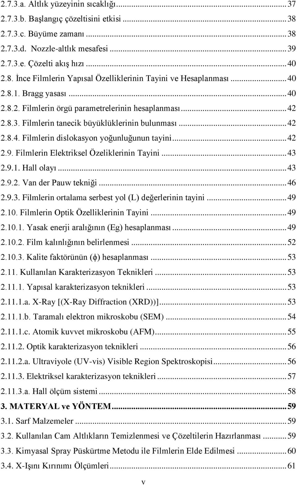 .. 42 2.9. Filmlerin Elektriksel Özeliklerinin Tayini... 43 2.9.1. Hall olayı... 43 2.9.2. Van der Pauw tekniği... 46 2.9.3. Filmlerin ortalama serbest yol (L) değerlerinin tayini... 49 2.10.