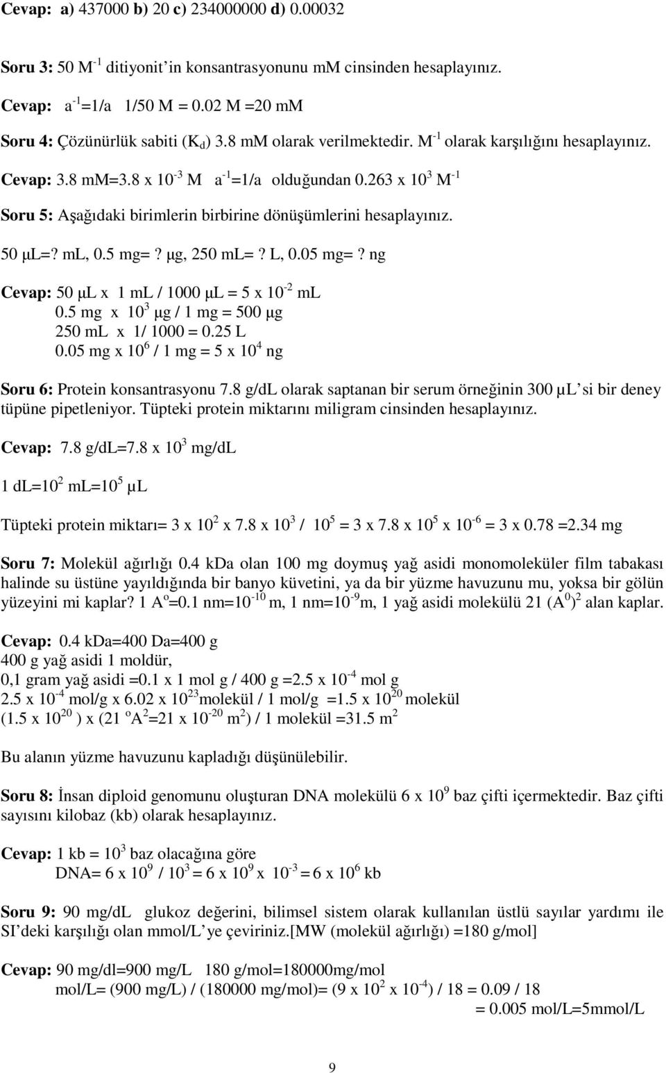 50 µl=? ml, 0.5 mg=? µg, 250 ml=? L, 0.05 mg=? ng Cevap: 50 µl x 1 ml / 1000 µl = 5 x 10-2 ml 0.5 mg x 10 3 µg / 1 mg = 500 µg 250 ml x 1/ 1000 = 0.25 L 0.