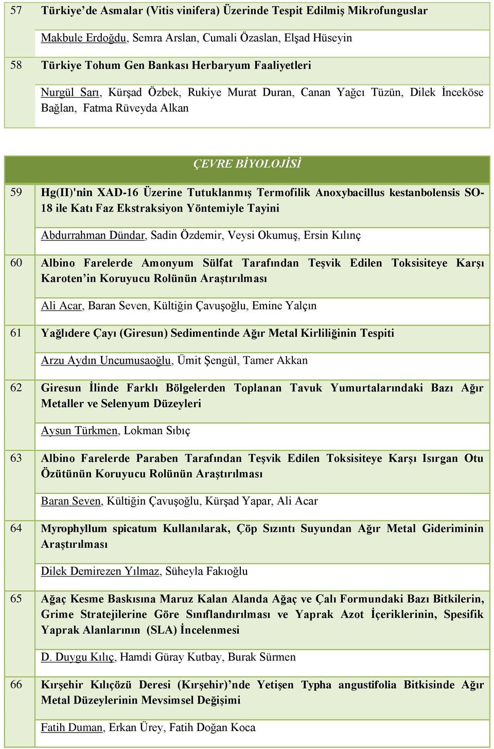 SO- 18 ile Katı Faz Ekstraksiyon Yöntemiyle Tayini Abdurrahman Dündar, Sadin Özdemir, Veysi Okumuş, Ersin Kılınç 60 Albino Farelerde Amonyum Sülfat Tarafından Teşvik Edilen Toksisiteye Karşı Karoten