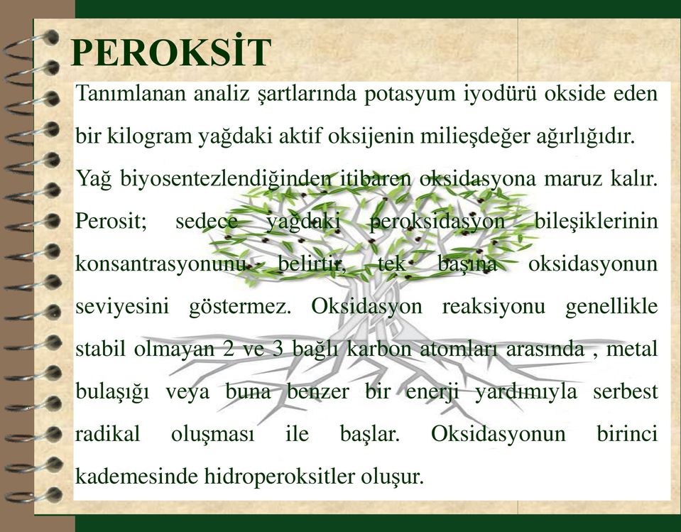 Perosit; sedece yağdaki peroksidasyon bileşiklerinin konsantrasyonunu belirtir, tek başına oksidasyonun seviyesini göstermez.