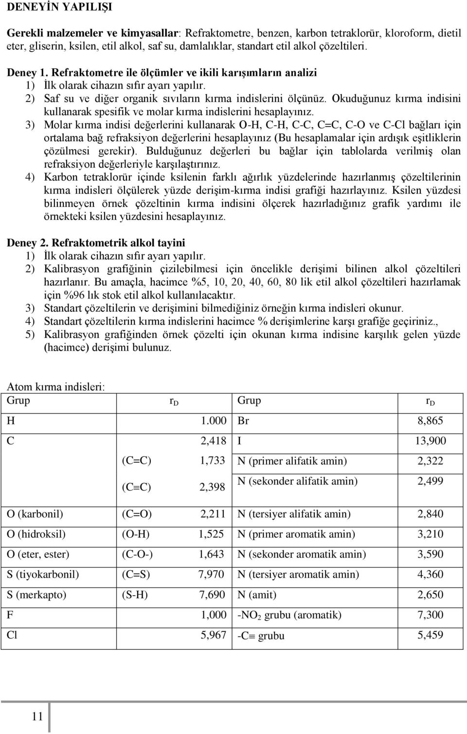 Okuduğunuz kırma indisini kullanarak spesifik ve molar kırma indislerini hesaplayınız.