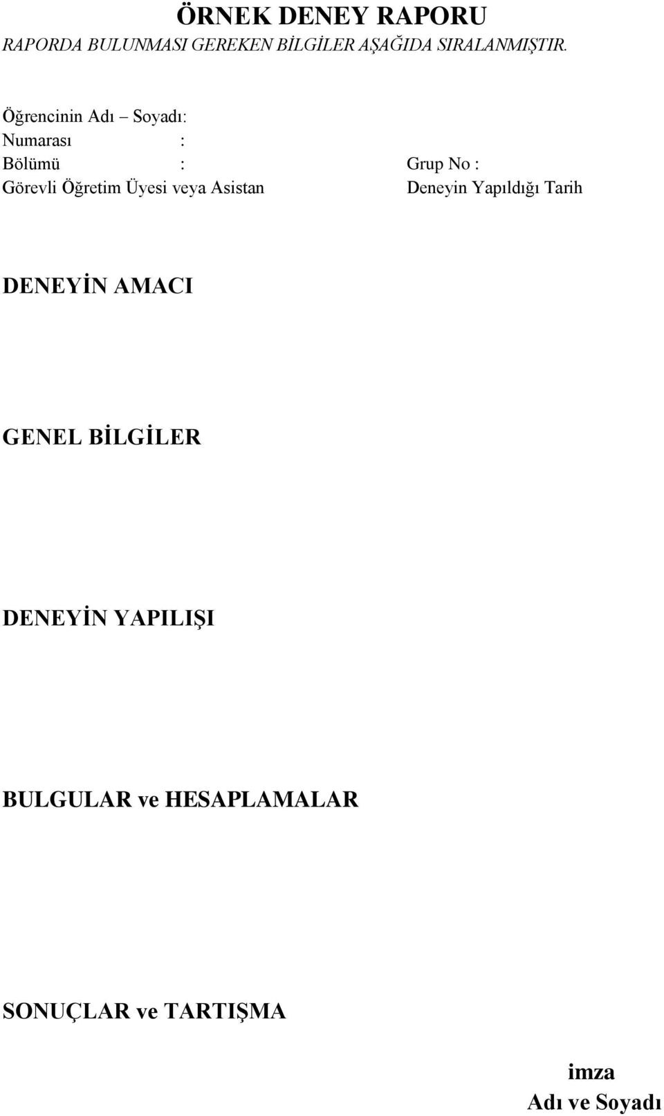 Öğrencinin Adı Soyadı: Numarası : Bölümü : Grup No : Görevli Öğretim Üyesi