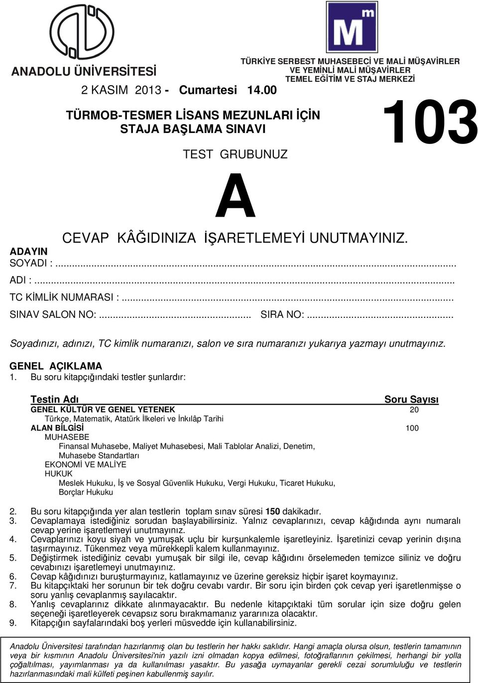 .. SIRA NO:... Soyadınızı, adınızı, TC kimlik numaranızı, salon ve sıra numaranızı yukarıya yazmayı unutmayınız. GENEL AÇIKLAMA 1.