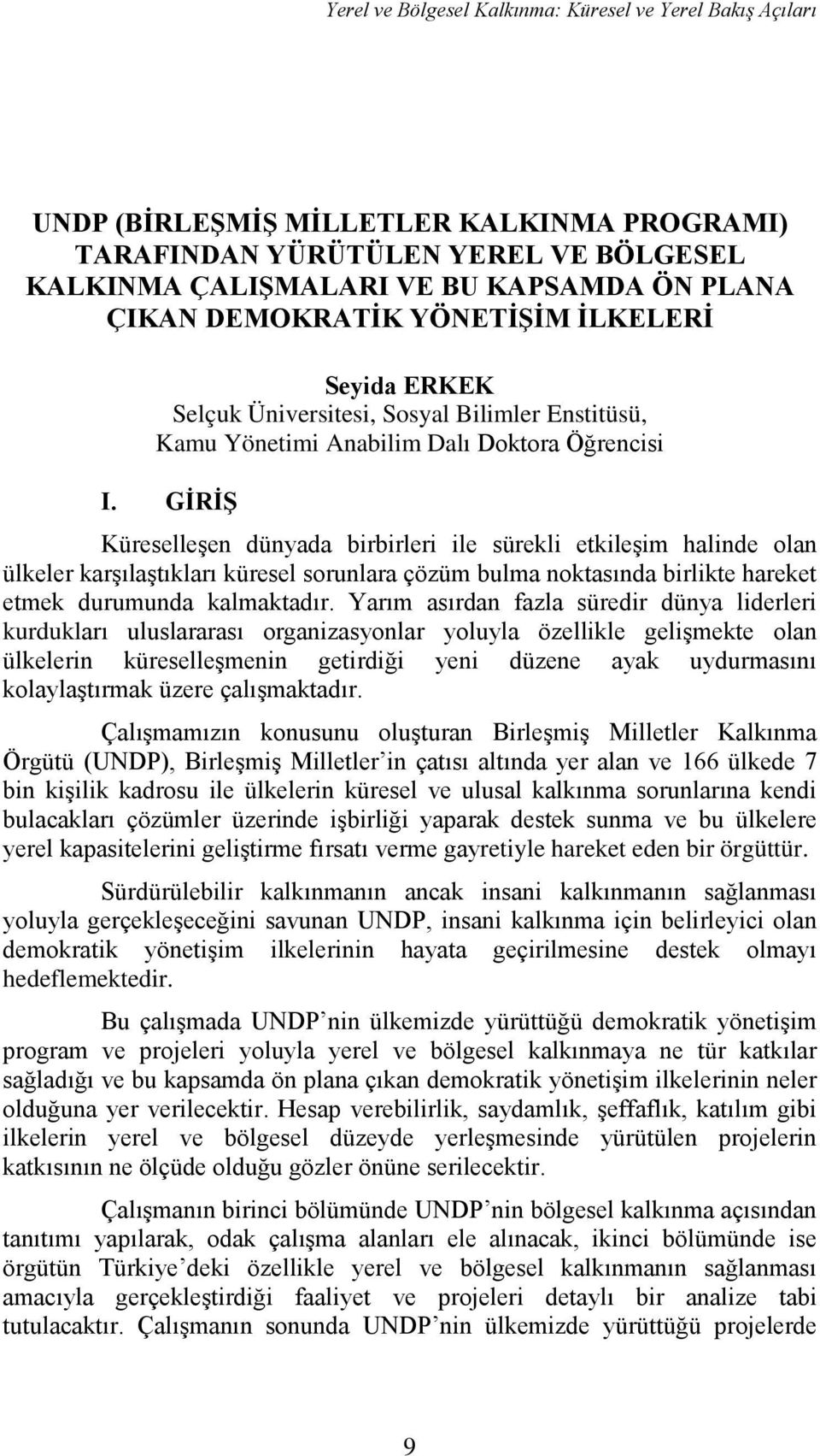 GİRİŞ Küreselleşen dünyada birbirleri ile sürekli etkileşim halinde olan ülkeler karşılaştıkları küresel sorunlara çözüm bulma noktasında birlikte hareket etmek durumunda kalmaktadır.