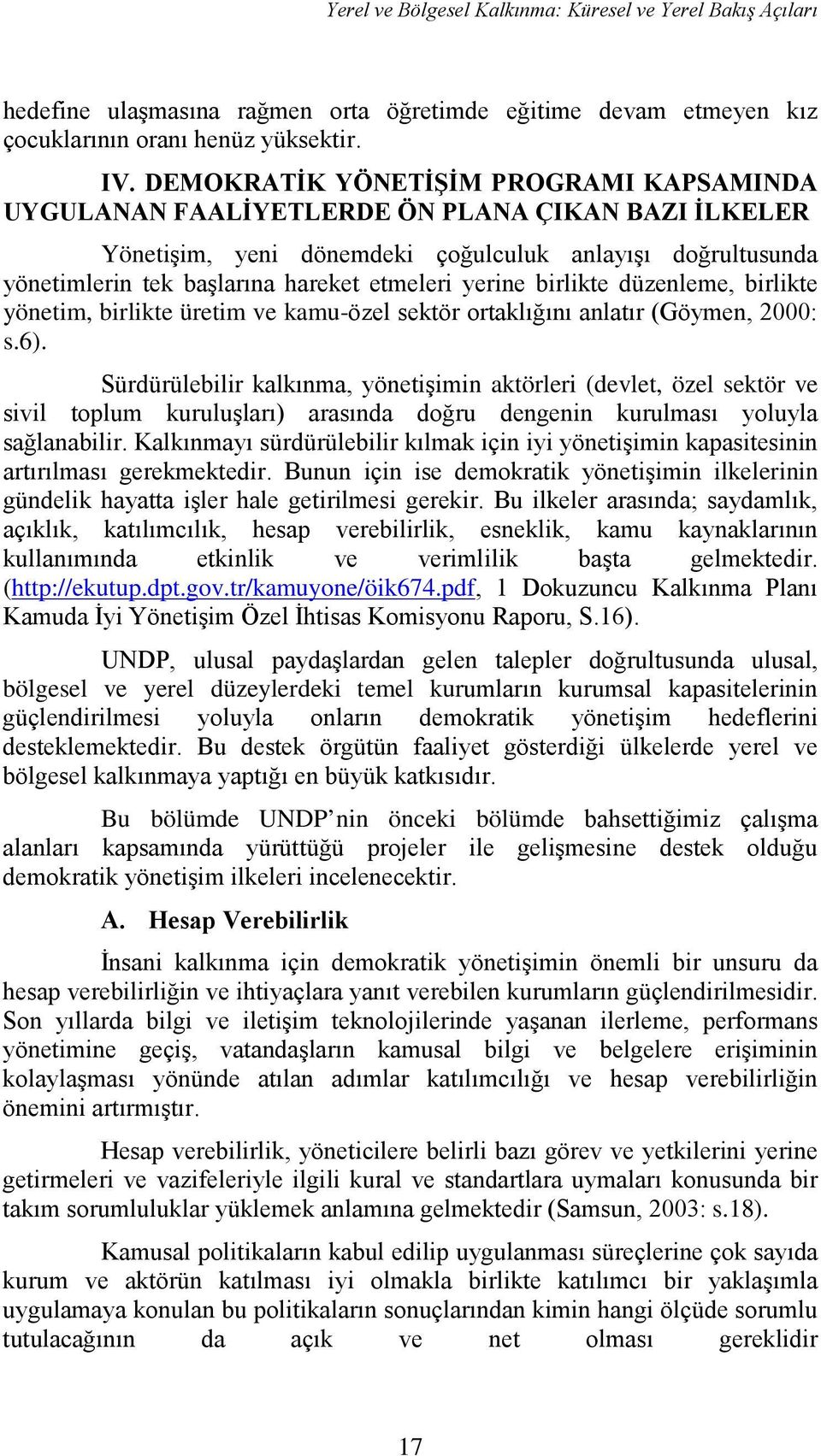 yerine birlikte düzenleme, birlikte yönetim, birlikte üretim ve kamu-özel sektör ortaklığını anlatır (Göymen, 2000: s.6).