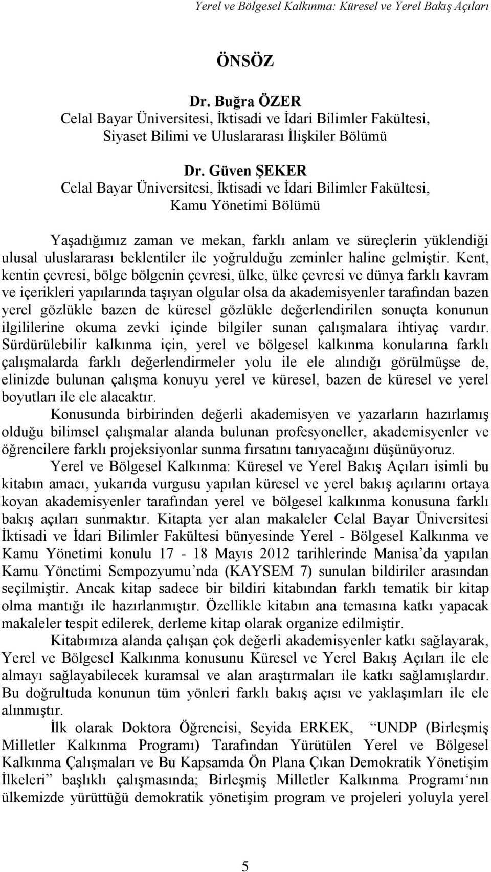 yoğrulduğu zeminler haline gelmiştir.