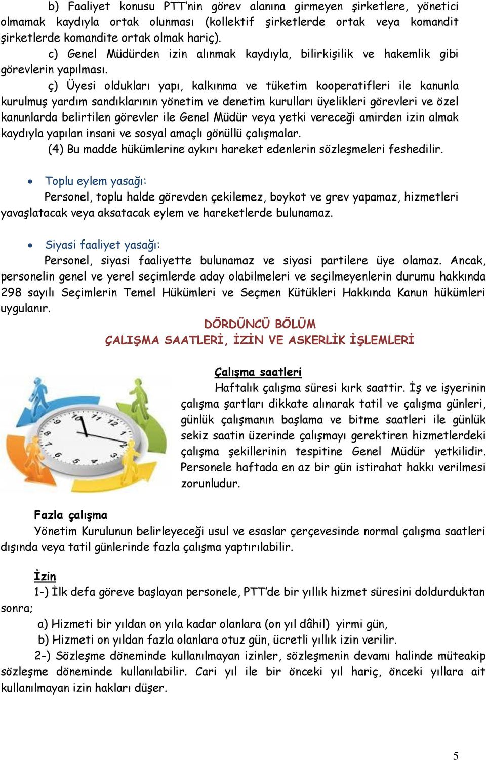 ç) Üyesi oldukları yapı, kalkınma ve tüketim kooperatifleri ile kanunla kurulmuş yardım sandıklarının yönetim ve denetim kurulları üyelikleri görevleri ve özel kanunlarda belirtilen görevler ile