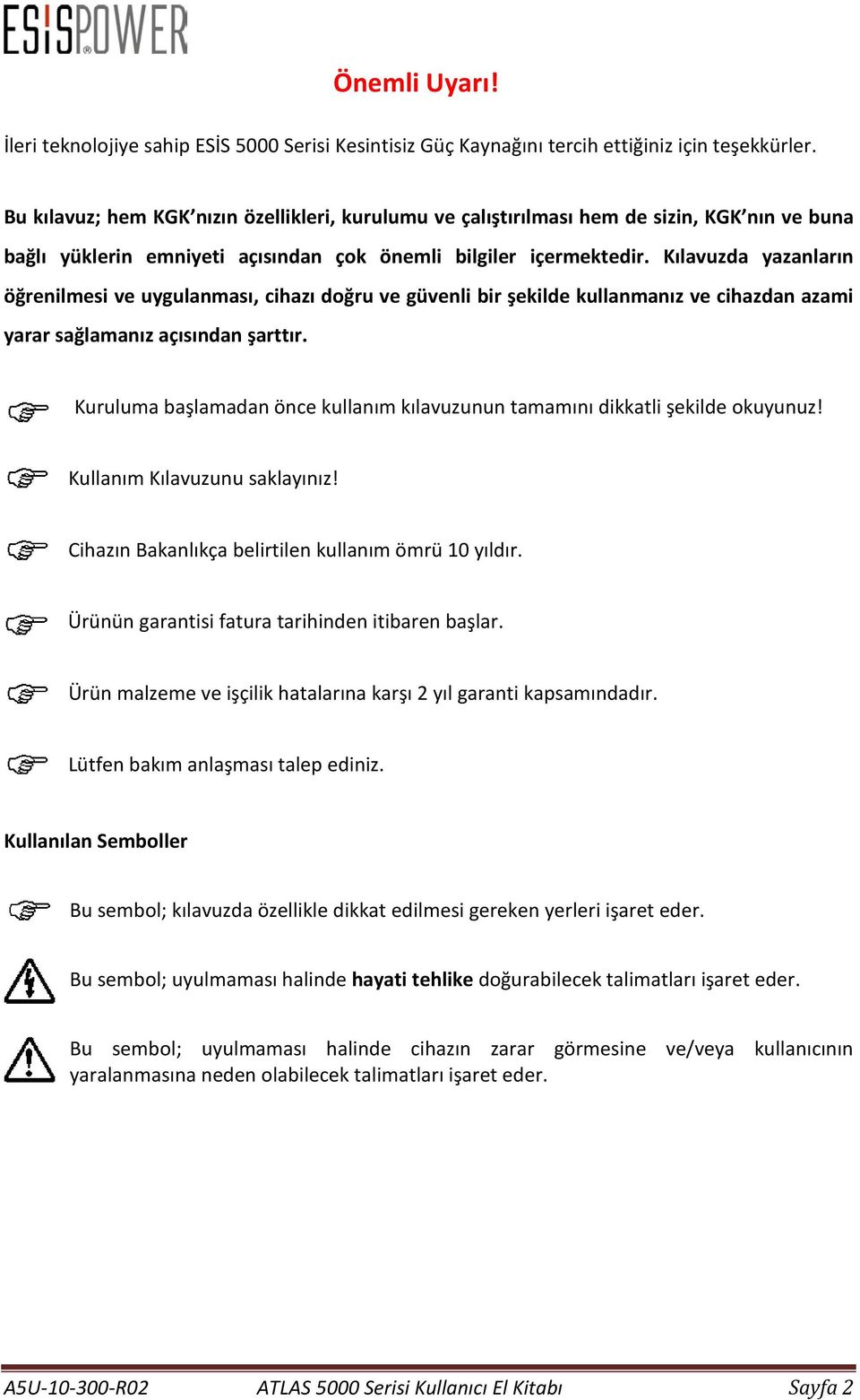 Kılavuzda yazanların öğrenilmesi ve uygulanması, cihazı doğru ve güvenli bir şekilde kullanmanız ve cihazdan azami yarar sağlamanız açısından şarttır.