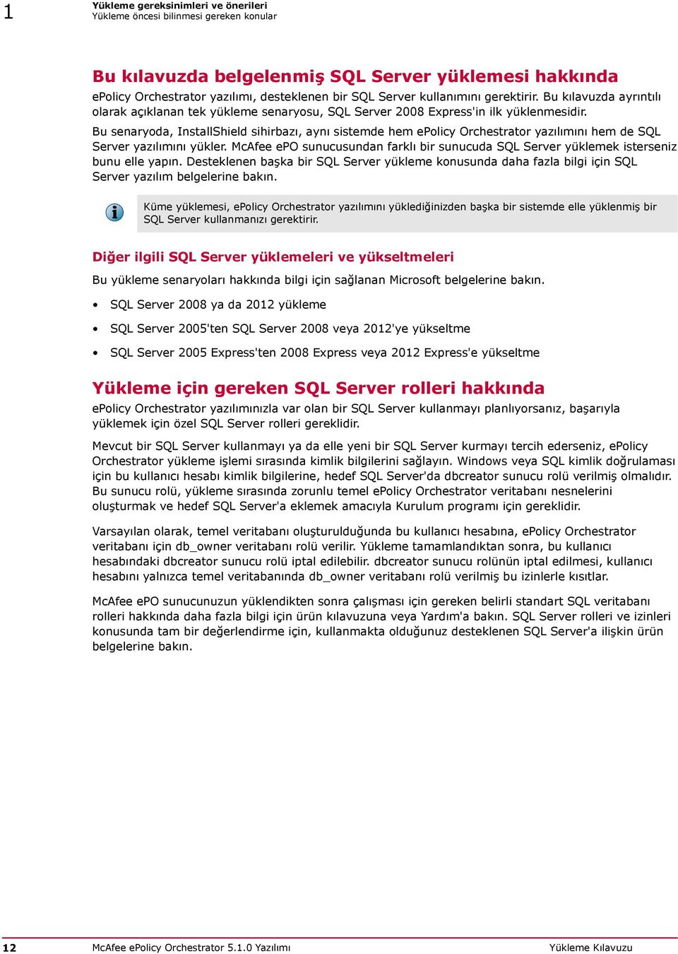 Bu senaryoda, InstallShield sihirbazı, aynı sistemde hem epolicy Orchestrator yazılımını hem de SQL Server yazılımını yükler.