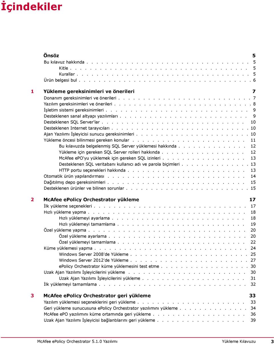 ........................... 8 İşletim sistemi gereksinimleri............................. 9 Desteklenen sanal altyapı yazılımları.......................... 9 Desteklenen SQL Server'lar.